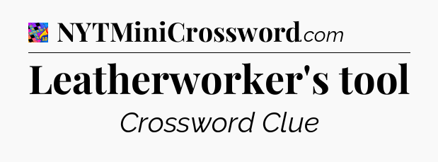 Leatherworker's tool Crossword Clue