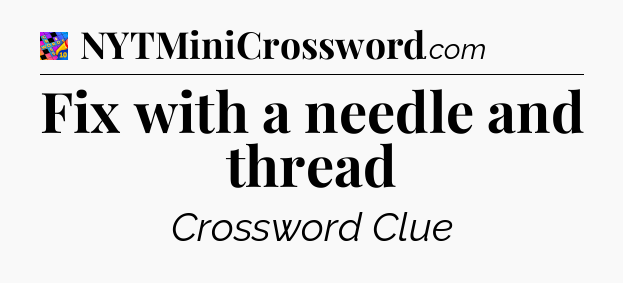 Fix with a needle and thread Crossword Clue