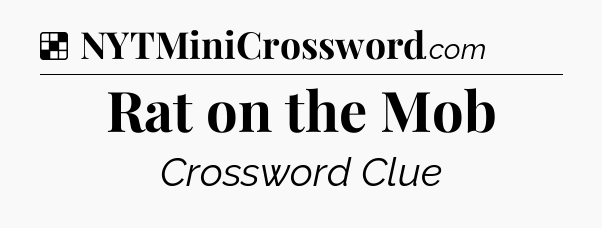 Solution: Rat on the Mob - NYT Crossword