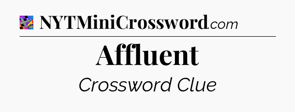 Affluent Crossword Clue