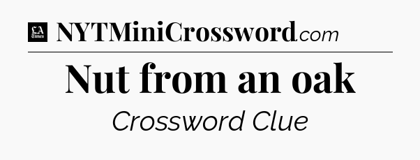Nut from an oak - LA Times Crossword