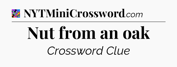 Nut from an oak Crossword Clue
