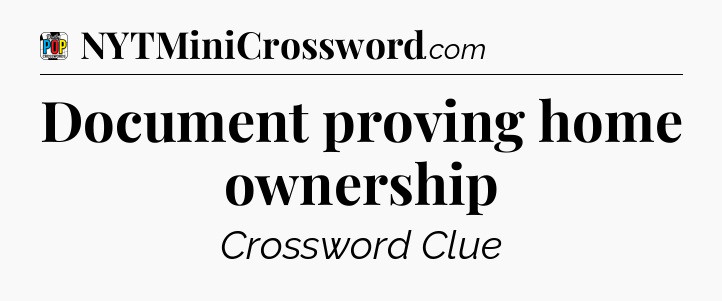 Document proving home ownership Crossword Clue
