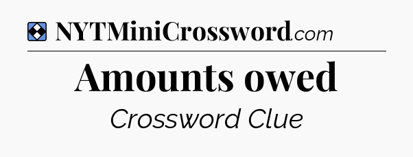 Solution: Amounts owed - NYT Mini Crossword