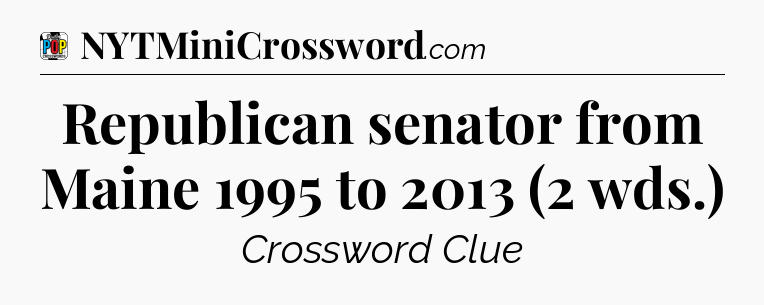 Republican senator from Maine 1995 to 2013 (2 wds.) Crossword Clue