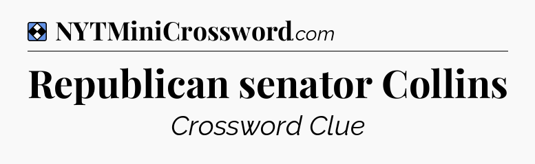 Solution: Republican senator Collins - NYT Mini Crossword