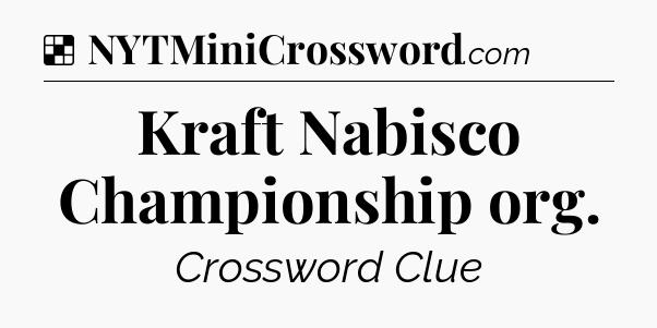 Solution: Kraft Nabisco Championship org - NYT Crossword
