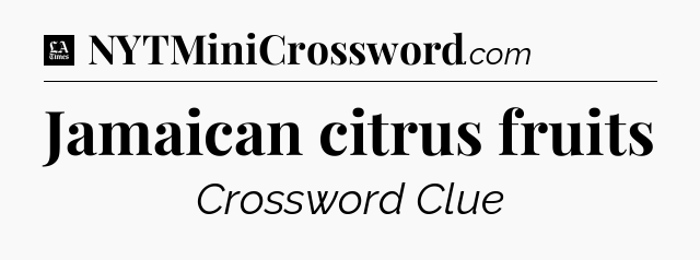 Jamaican citrus fruits - LA Times Crossword