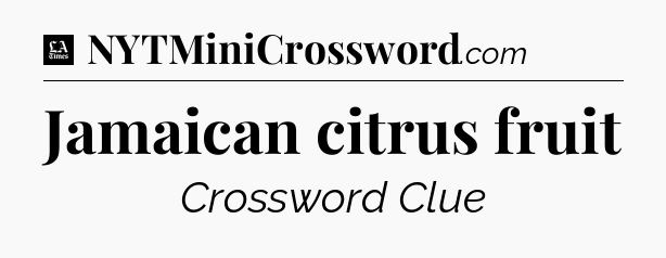 Jamaican citrus fruit - LA Times Crossword