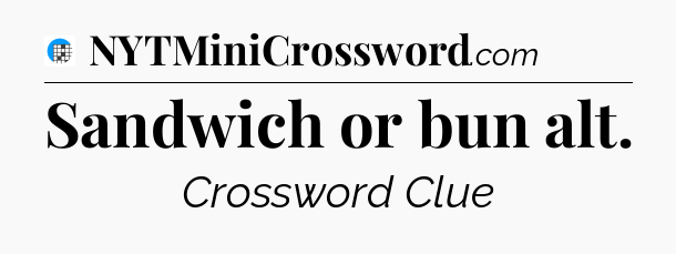 Sandwich or bun alt Crossword Clue