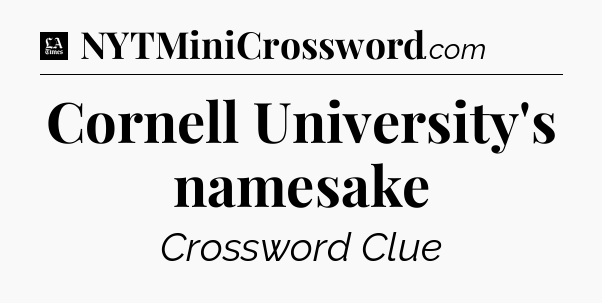 Cornell University's namesake - LA Times Crossword