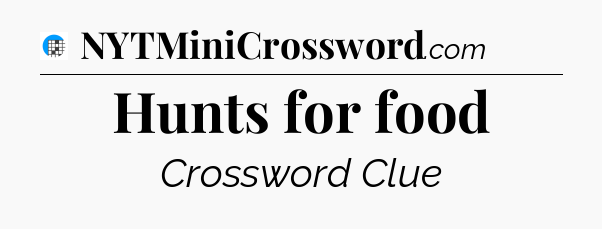Hunts for food Crossword Clue
