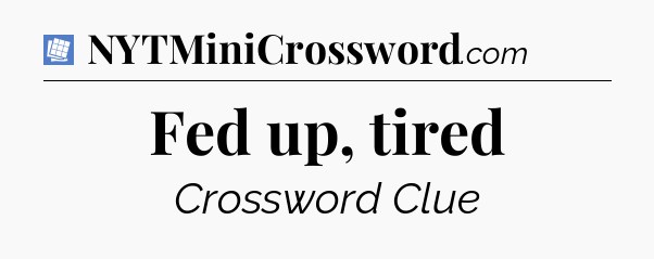 Fed up, tired Puzzle Page Crossword Clue