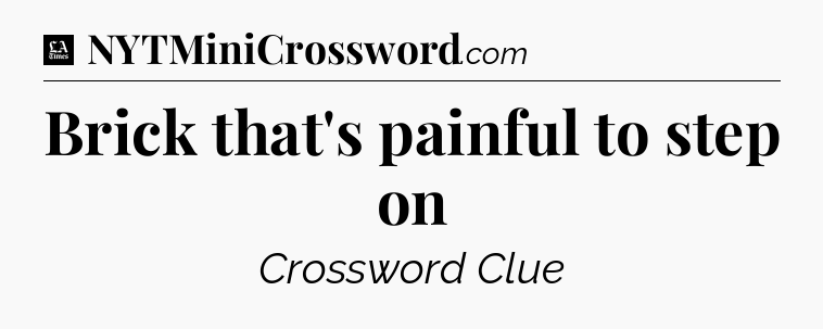 Brick that's painful to step on - LA Times Crossword