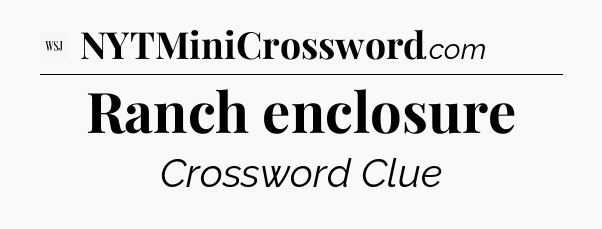 Ranch enclosure - WSJ Crossword