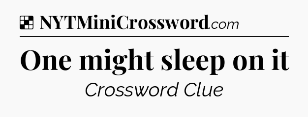 Solution: One might sleep on it - NYT Crossword