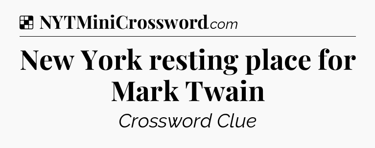 Solution: New York resting place for Mark Twain - NYT Crossword