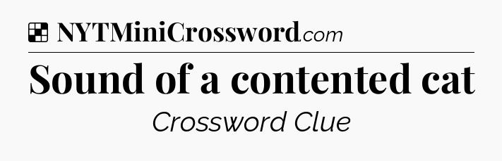 Solution: Sound of a contented cat - NYT Crossword