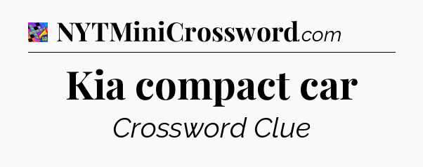 Kia compact car Crossword Clue