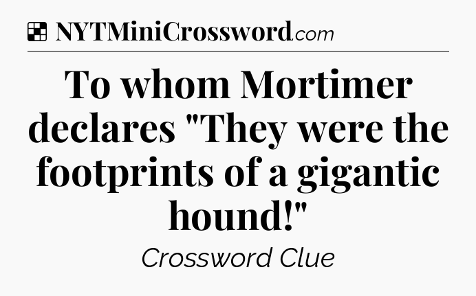 Solution: To whom Mortimer declares 