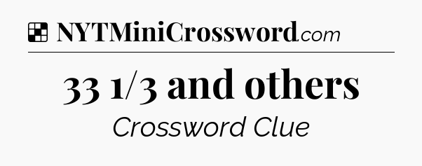 Solution: 33 1/3 and others - NYT Crossword