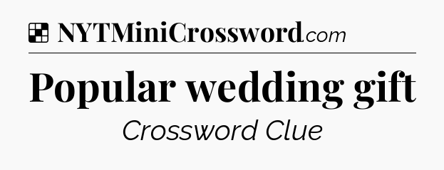 Solution: Popular wedding gift - NYT Crossword