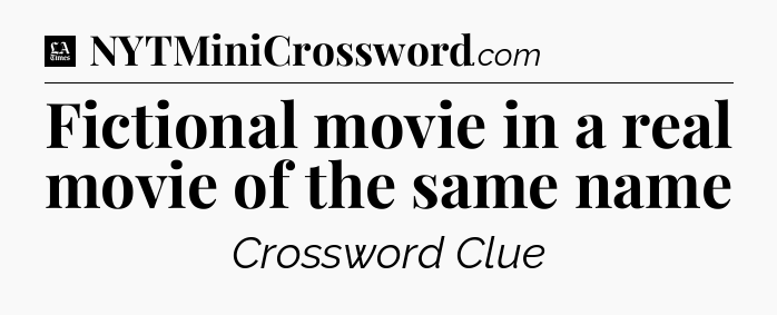 Fictional movie in a real movie of the same name - LA Times Crossword