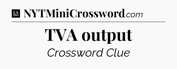 TVA output - LA Times Crossword