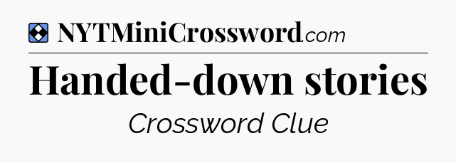 Solution: Handed-down stories - NYT Mini Crossword