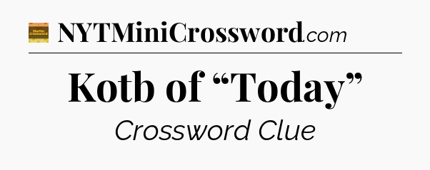 Kotb of “Today” - Eugene Sheffer Crossword