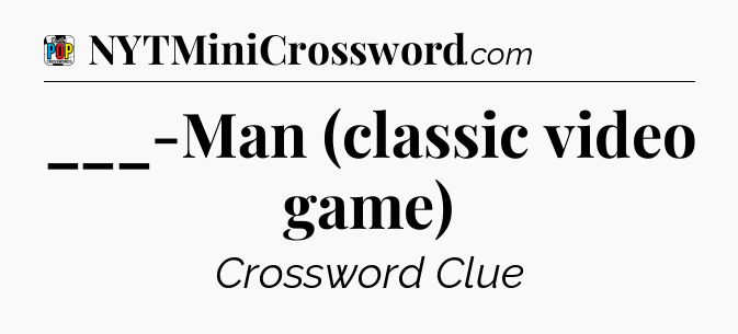 ___-Man (classic video game) Crossword Clue