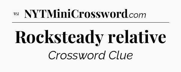 Rocksteady relative - WSJ Crossword