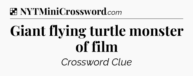 Solution: Giant flying turtle monster of film - NYT Crossword