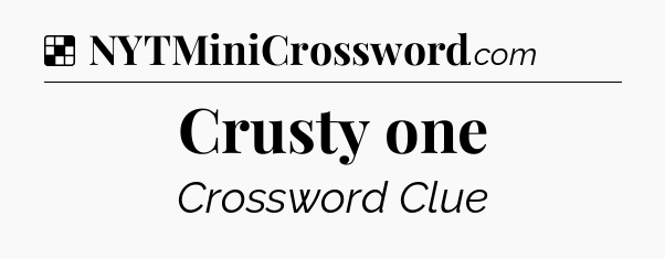 Solution: Crusty one - NYT Crossword