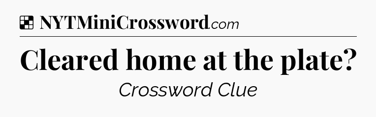 Solution: Cleared home at the plate - NYT Crossword
