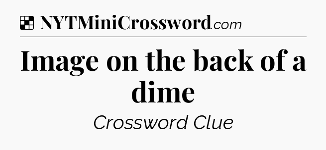 Solution: Image on the back of a dime - NYT Crossword