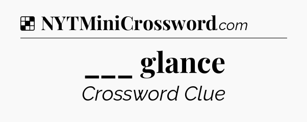 Solution: ___ glance - NYT Crossword