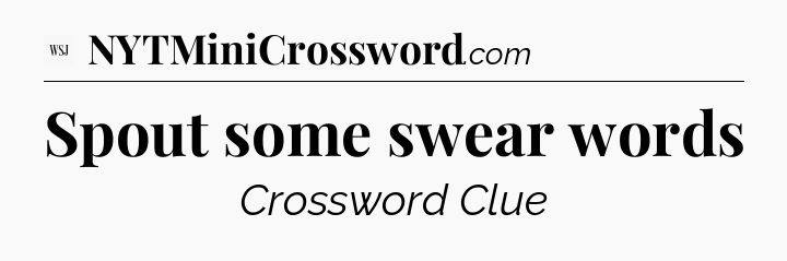 Spout some swear words - WSJ Crossword