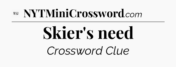 Skier's need - WSJ Crossword