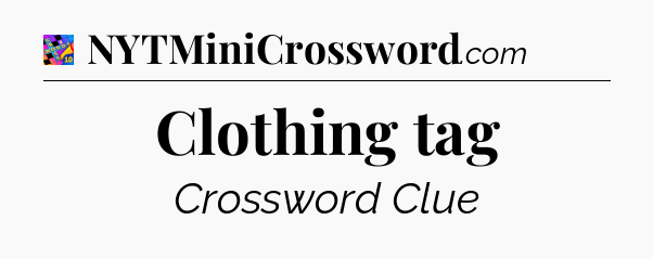 Clothing tag Crossword Clue