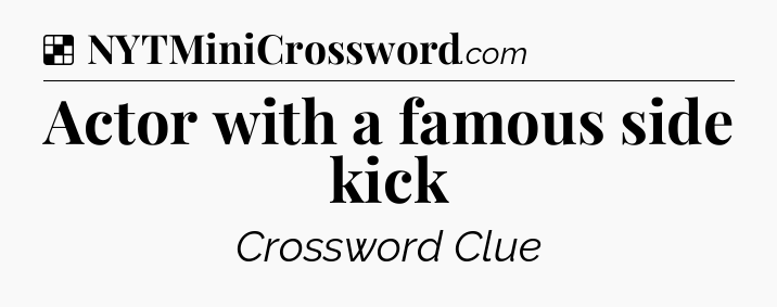 Solution: Actor with a famous side kick - NYT Crossword