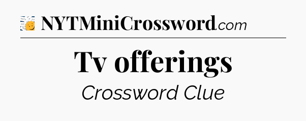 Tv offerings - 7 Little Words