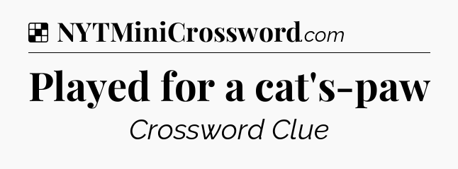 Solution: Played for a cat's-paw - NYT Crossword