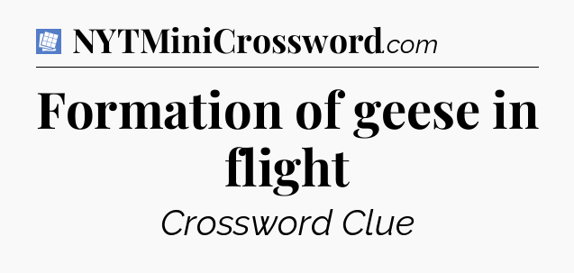 Formation of geese in flight Puzzle Page Crossword Clue