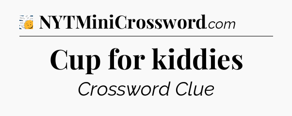 Cup for kiddies - 7 Little Words