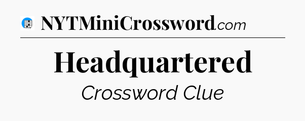 Headquartered Crossword Clue