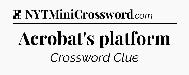 Solution: Acrobat's platform - NYT Crossword