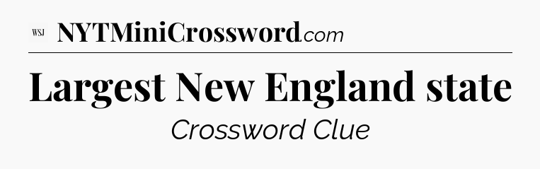 Largest New England state - WSJ Crossword