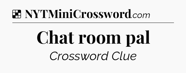 Solution: Chat room pal - NYT Crossword