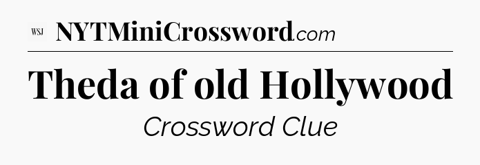 Theda of old Hollywood - WSJ Crossword